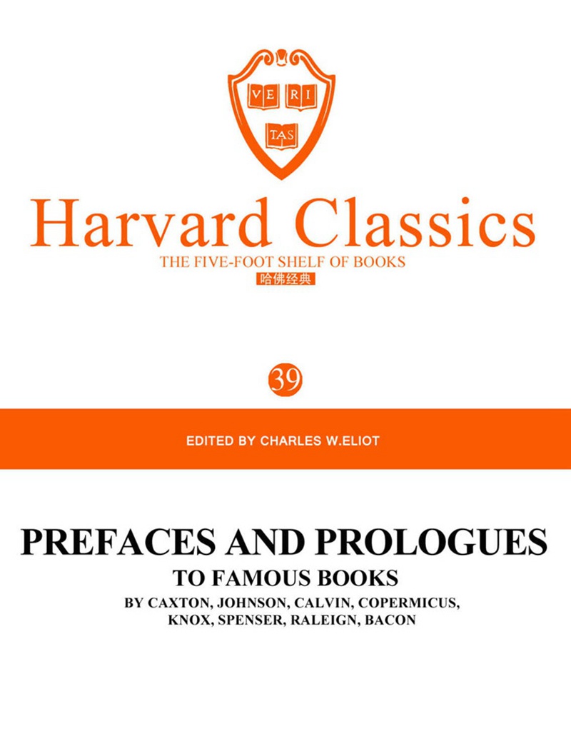 PREFACES AND PROLOGUES TO FAMOUS BOOKS BY CAXTON, JOHNSON, CALVIN, COPERMICUS,KNOX, SPENSER, RALEIGN, BACON